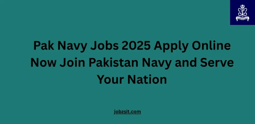 Pak Navy Jobs 2025 Apply Online Now Join Pakistan Navy and Serve Your Nation