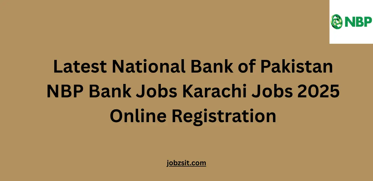 Latest National Bank of Pakistan NBP Bank Jobs Karachi Jobs 2025 Online Registration