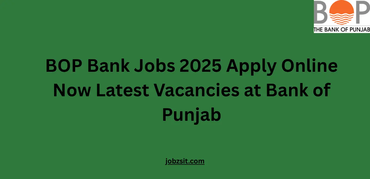 BOP Bank Jobs 2025 Apply Online Now Latest Vacancies at Bank of Punjab